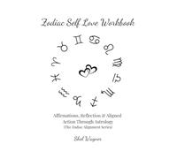 Zodiac Self Love Workbook: Affirmations, Reflection & Aligned Action Through Astrology