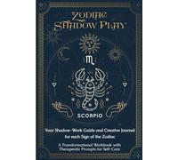 Zodiac Shadow Play: Your Shadow-Work Guide and Creative Journal for each Sign of the Zodiac-A Transformational Workbook with Therapeutic Prompts for Self-Care