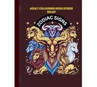 Zodiac Signs Adult Colouring Book: Relaxing Astrology-Themed Pages for Stress Relief and Creativity