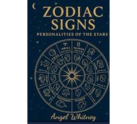 Zodiac Signs: Personalities of the Stars: The Astrology Book of Traits, Compatibility, and Self-Understanding