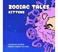 Zodiac Tales. Kittens: A Fun Coloring Book of Cute Cats and Zodiac Signs for Kids