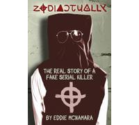Zodiactually: The Real Story of a Fake Serial Killer