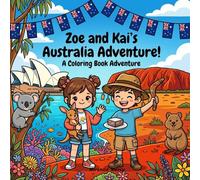 Zoe and Kai's Australia Adventure Coloring Book: A Fun Travel Coloring and Activity Book for Kids | Discover Kangaroos, the Great Barrier Reef, Uluru, Sydney and More!