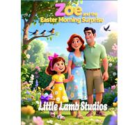 Zoe and the Easter Morning Surprise (Joy and Hope): A Heartwarming Kids Bible Story Teaching Easter, Joy, and the Hope of Jesus’ Resurrection (Matthew 28:6)