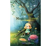 Zoe and The Magical Forest: A heartwarming children's adventure about courage, kindness, and the magic of friendship.