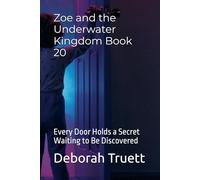 Zoe and the Underwater Kingdom Book 20: Every Door Holds a Secret Waiting to Be Discovered: 21