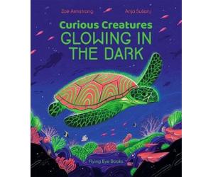 Zoë Armstrong Curious Creatures Glowing In The Dark (Copertina rigida)