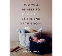 Zoe Bateman You Will Be Able to Crochet by the End of This Book (Tascabile)