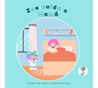 Zoe cuida a mamá: El poder de cuidar a quienes amamos.