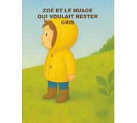 Zoé et le nuage qui voulait rester gris
