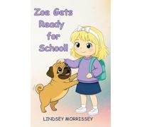 Zoe Gets Ready for School!: A Rhyming Picture Book that Turns Everyday Chaos into a Fun-filled Learning Adventure: Kids Ages 3-7
