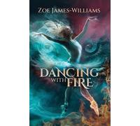 Zoe James-Williams Dancing With Fire (Tascabile)