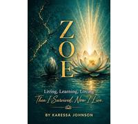 ZOE: Living, Learning, Loving: Then I Survived, Now I Live