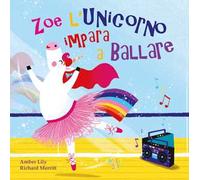 Zoe l'unicorno impara a ballare. Ediz. a colori