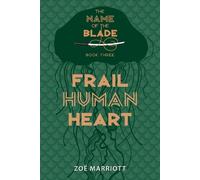 Zoe Marriott Frail Human Heart: The Name of the Blade, Book T (Copertina rigida)