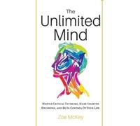 Zoe McKey The Unlimited Mind: Master Critical Thinking, Make Smarter (Tascabile)