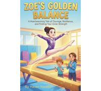 Zoe’s Golden Balance: A Heartwarming Tale of Courage, Resilience, and Finding Your Inner Strength
