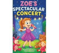 Zoe’s Spectacular Concert: Zoe wants to put on a concert, but no one can join her. Will she give up or shine all on her own? A heart-warming story ... creativity, and finding the magic inside you.