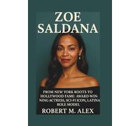 ZOE SALDANA BIOGRAPHY: From New York Roots to Hollywood Fame: Award-Winning Actress, Sci-Fi Icon, Latina Role Model