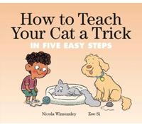 Zoe Si Nicola Winstanley How to Teach Your Cat a Trick (Copertina rigida)