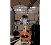 Zoe Thorogood It's Lonely at the Centre of the Earth (Tascabile)