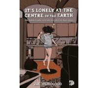 Zoe Thorogood S It's lonely at the centre of the earth: Eine Autobio (Tascabile)