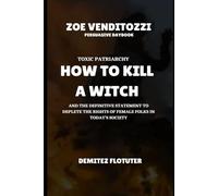 Zoe Venditozzi Persuasive daybook: Toxic patriarchy , HOW TO KILL A WITCH and the definitive statement to deplete the rights of female folks in today’s society