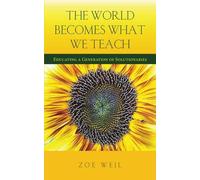 Zoe Weil The World Becomes What We Teach (Tascabile)