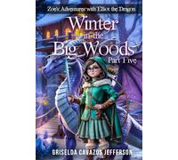 Zoe's Adventures with Elliot the Dragon Part Five: Winter in the Big Woods
