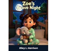 Zoe's Brave Night: A Bedtime Story About Being Brave in the Dark