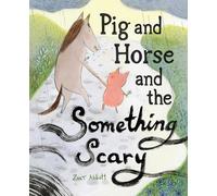 Zoey Abbott Pig and Horse and the Something Scary (Copertina rigida)