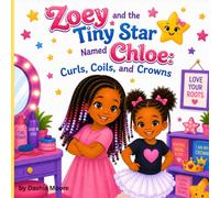 Zoey and the Tiny Star Named Chloe: Curls, Coils, and Crowns
