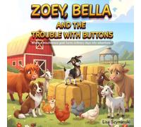 ZOEY, BELLA AND THE TROUBLE WITH BUTTONS: Where a mischievous goat turns ordinary days into adventure.