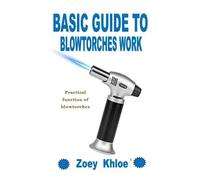 Zoey Khloe Basic Guide to Blowtorches Work (Tascabile)
