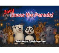 Zoey Saves the Parade! After Dark Zoo Adventure: A Cozy After-Hours Zoo Story About Integrity, Kindness & Teamwork (Ages 4-7)
