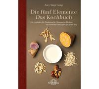 Zoey Xinyi Gong Die fünf Elemente - Das Kochbuch: Ein Leitfad (Copertina rigida)