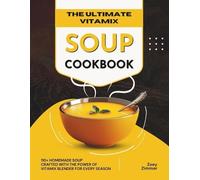 Zoey Zimmer The Ultimate Vitamix Soup Cookbook (Tascabile)