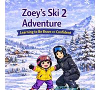 Zoey's Ski Adventure 2: Learning to Be Brave and Confident