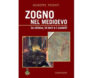 Zogno nel Medioevo. Le chiese, le torri e i castelli - [Corponove]
