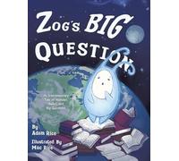 Zog's Big Question: An Interplanetary Tale of Wonder, Belief, and Big Questions