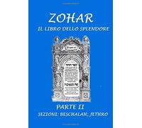 Zohar. Il libro dello splendore: Parte II - Sezioni: Beschalah; Jethro