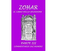 Zohar. Il libro dello splendore: Parte III - Commentario sui Numeri