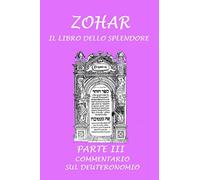 Zohar. Il libro dello splendore: Parte III - Commentario sul Deuteronomio