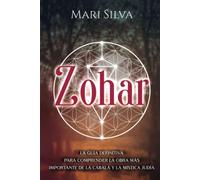 Zohar: La guía definitiva para comprender la obra más importante de la cábala y la mística judía
