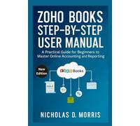 Zoho Books Step-by-Step User Manual: A Practical Guide for Beginners to Master Online Accounting and Reporting