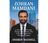 Zohran Mamdani: A Journey of Advocacy, Change, and Impact: The Life and Legacy of a Visionary Leader