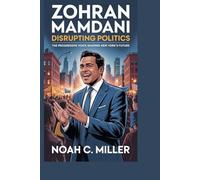 Zohran Mamdani: Disrupting Politics: The Progressive Voice Shaping New York’s Future