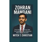 ZOHRAN MAMDANI: From Grassroots to City Hall: The Unyielding Rise of America’s Most Unlikely Socialist