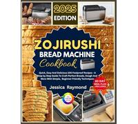 Zojirushi Bread Machine Cookbook: Quick, Easy And Delicious 100 Foolproof Recipes - A Step by Step Guide To Craft Perfect Breads, Dough And More With Simple, Beginner Friendly Techniques.