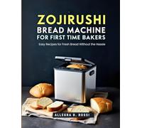 Zojirushi Bread Machine for First-Time Bakers: Easy Recipes for Fresh Bread Without the Hassle